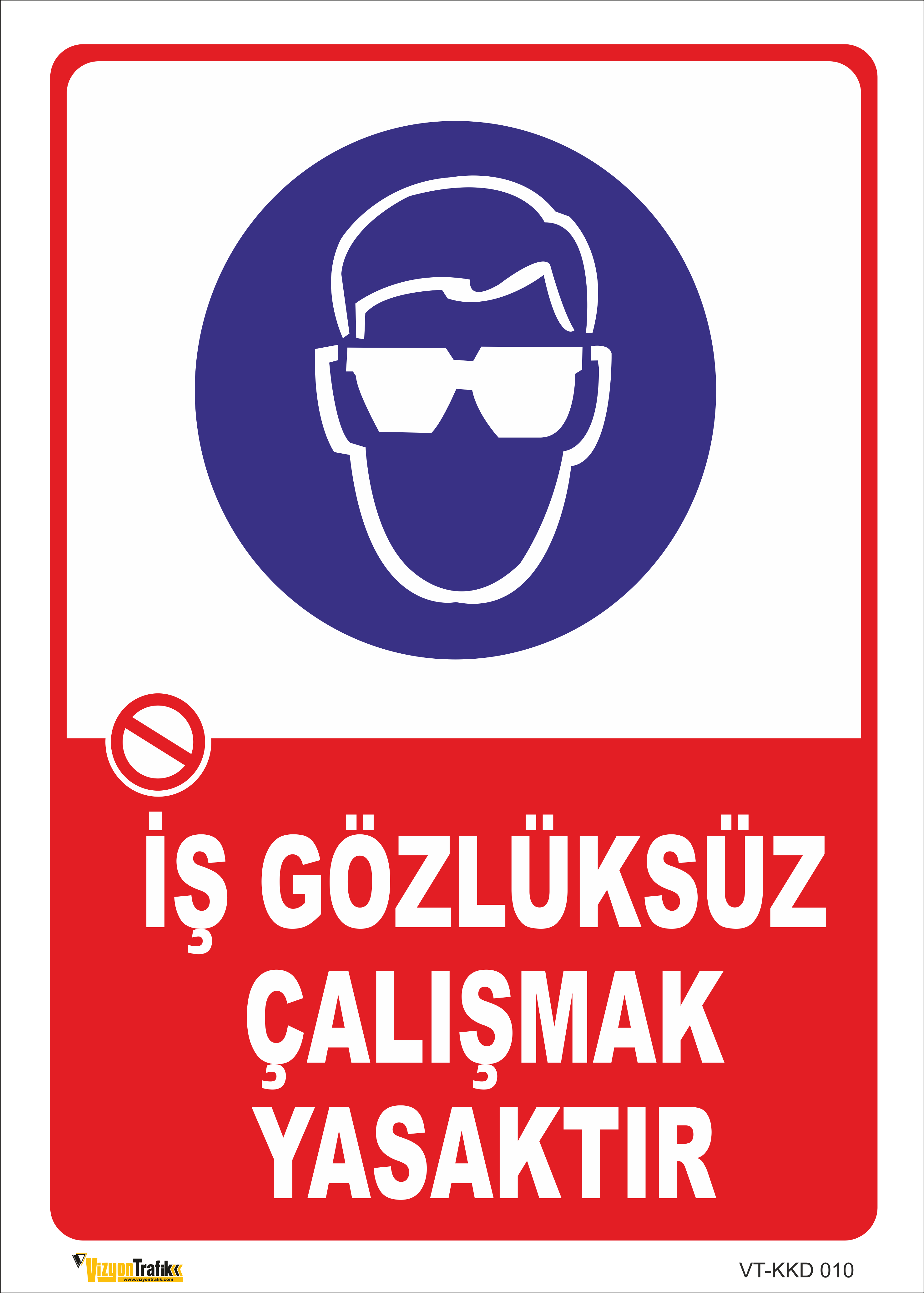 İŞ GÖZLÜKSÜZ ÇALIŞMAK YASAKTIR LEVHASI